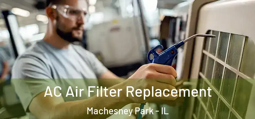 AC Air Filter Replacement Machesney Park - IL