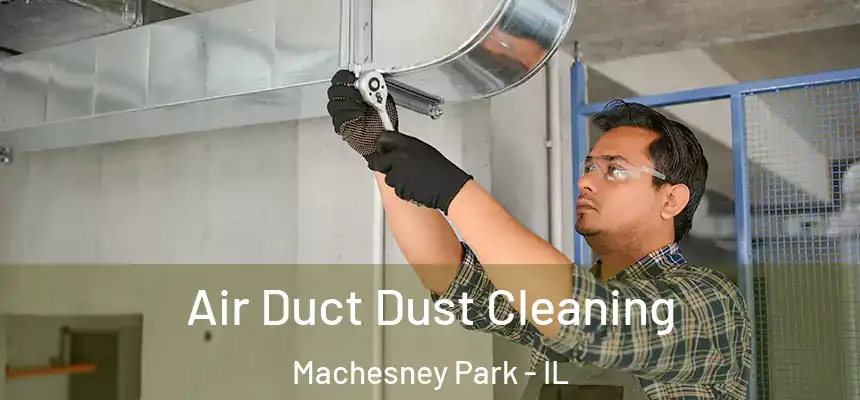  Air Duct Dust Cleaning Machesney Park - IL