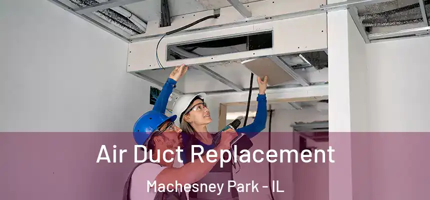 Air Duct Replacement Machesney Park - IL