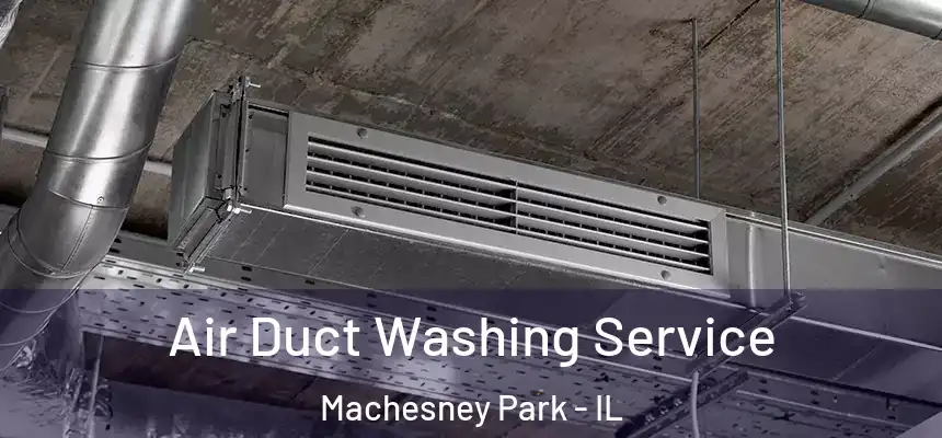 Air Duct Washing Service Machesney Park - IL