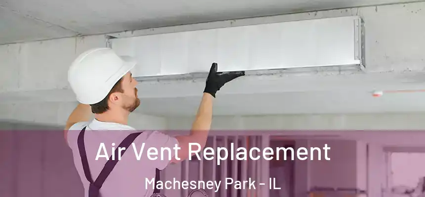 Air Vent Replacement Machesney Park - IL