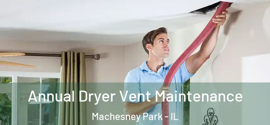  Annual Dryer Vent Maintenance Machesney Park - IL