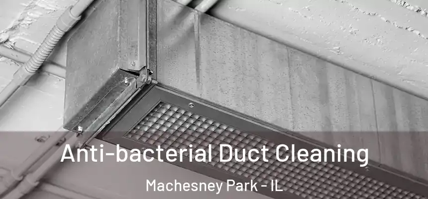  Anti-bacterial Duct Cleaning Machesney Park - IL
