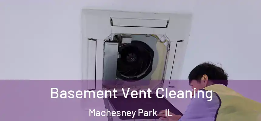 Basement Vent Cleaning Machesney Park - IL