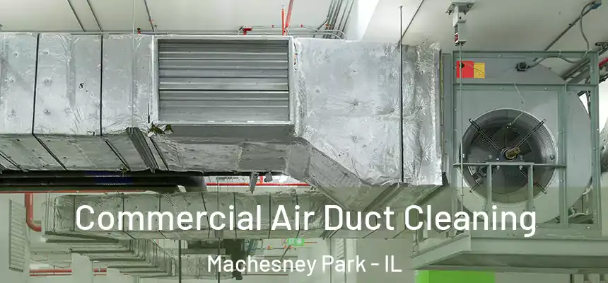 Commercial Air Duct Cleaning Machesney Park - IL