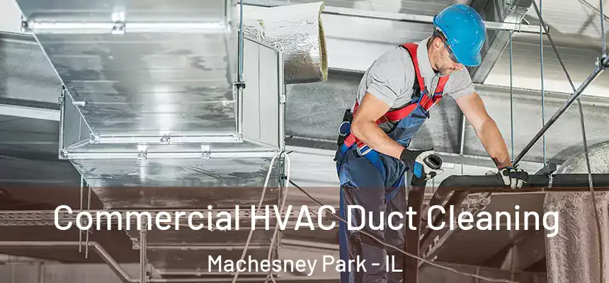 Commercial HVAC Duct Cleaning Machesney Park - IL
