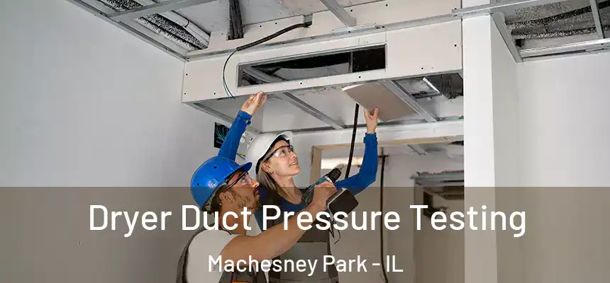 Dryer Duct Pressure Testing Machesney Park - IL