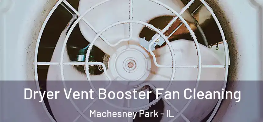 Dryer Vent Booster Fan Cleaning Machesney Park - IL