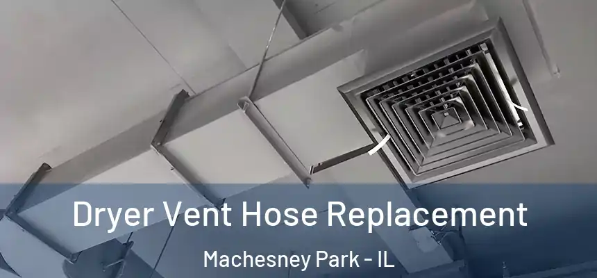 Dryer Vent Hose Replacement Machesney Park - IL