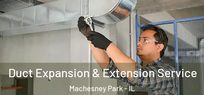  Duct Expansion & Extension Service Machesney Park - IL