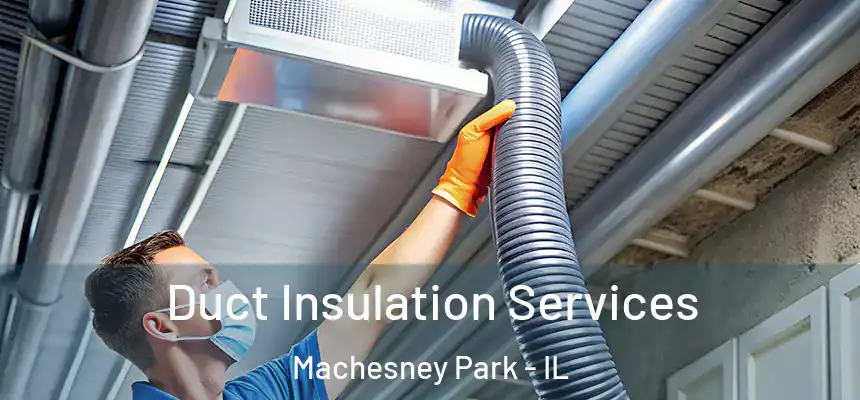 Duct Insulation Services Machesney Park - IL