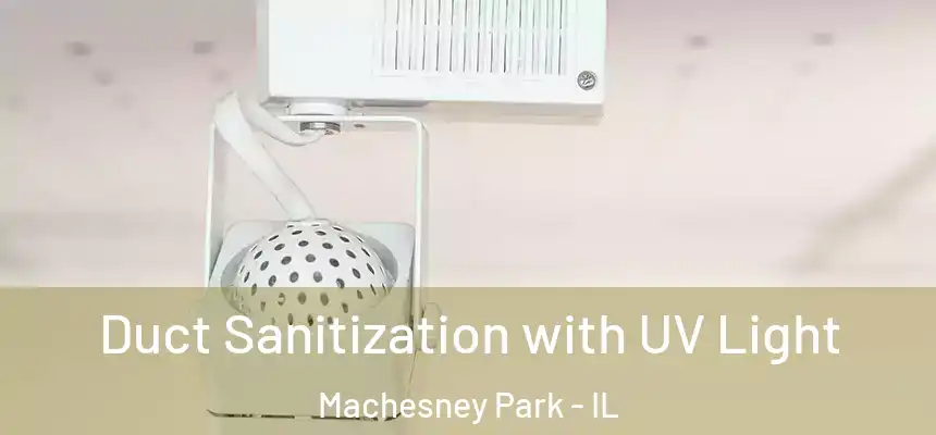 Duct Sanitization with UV Light Machesney Park - IL