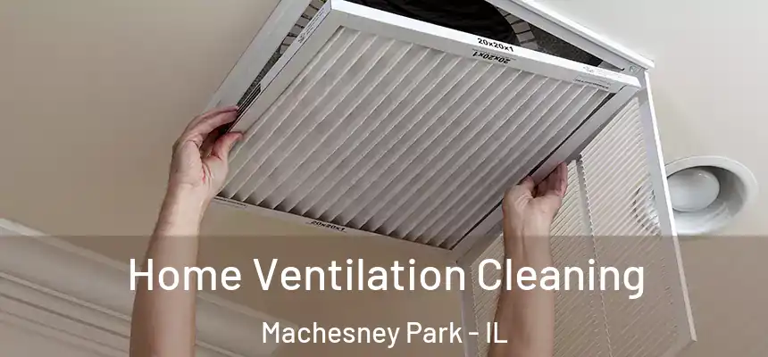 Home Ventilation Cleaning Machesney Park - IL