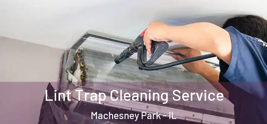  Lint Trap Cleaning Service Machesney Park - IL