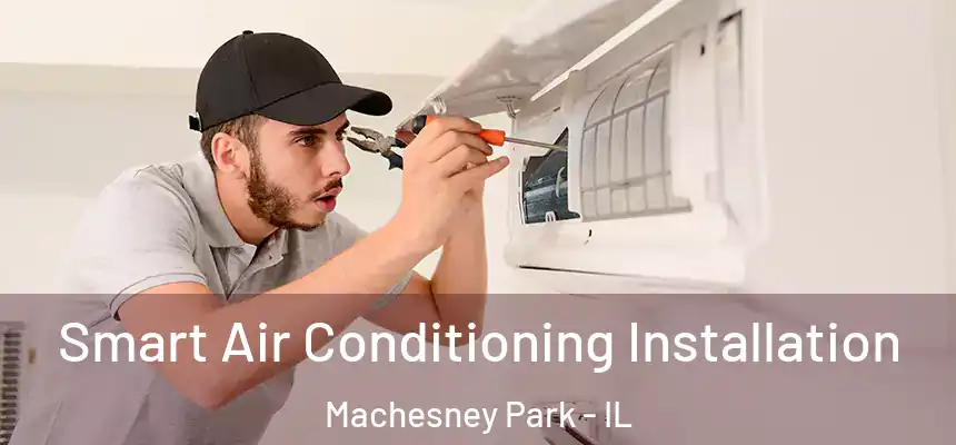 Smart Air Conditioning Installation Machesney Park - IL