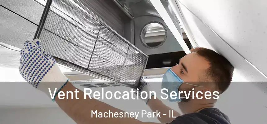 Vent Relocation Services Machesney Park - IL