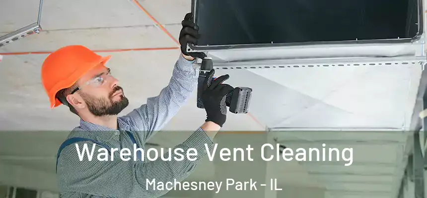 Warehouse Vent Cleaning Machesney Park - IL